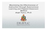 Maximizing the Effectiveness of Instruction through ... · Maximizing the Effectiveness of Instruction through Autonomous Learning and Flipped-Classroom Method Anjel Tozcu, Ph.D.