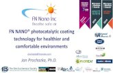 FN NANO® photocatalytic coating technology for healthier ... · FN NANO® photocatalytic coating technology for healthier and comfortable environments Jan Prochazka, Ph.D. prochazka@fnnanoinc.com