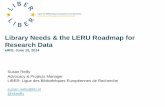 Library Needs & the LERU Roadmap for Research Datae-irg.eu/documents/10920/260645/reillyeirg.pdf · Library Needs & the LERU Roadmap for Research Data . eIRG, June 10, 2014. Susan
