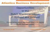 Opportunities in the Dutch Maritime Sector, in …...Maritime sector: High Tech, Hands On Traditional maritime nation – but the Dutch could learn from Portugal! Core principles of
