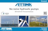 No noise hydraulic pumps - Deutsche Messe AGdonar.messe.de/.../windmill-presentation-eng-326266.pdf · 2016-12-15 · Settima® Meccanica s.r.l. Phone: +39 0523 3650 FAX: +39 0523