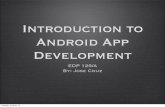 Introduction to Android App Development · Android App Development EDP 129/A By: Jose Cruz Tuesday, June 25, 13. Course Structure • No book (resources + blog) • Teach concepts/write