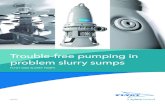 Trouble-free pumping in problem slurry sumps · of sediment from grit chambers/sand traps Whatever you throw at them Slurry sumps can be a headache. Pumps wear hard and fast. They