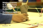 Makerspaces in Early Years Settings and Schools: Guidance ... · Makerspaces are spaces in which people can design and make a range of artefacts using the tools and resources to hand.