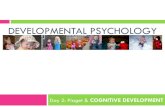 DEVELOPMENTAL PSYCHOLOGY€¦ · DEVELOPMENTAL PSYCHOLOGY Day 2: Piaget & COGNITIVE DEVELOPMENT. John LOCKE! ... many of Piaget’s key concepts (e.g., object permanence) may begin
