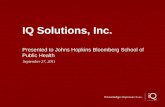 IQ Solutions, Inc. · IQ Solutions, Inc. Presented to Johns Hopkins Bloomberg School of Public Health . September 27, 2011