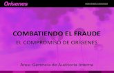 COMBATIENDO EL FRAUDE - Orígenes Seguros FRAUDES MAYO  · PDF file Combatiendo el Fraude El Fraude en la Actividad Aseguradora ConceptosBásicos Área: Gerencia Auditoría Interna