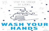 STOP THE SPREAD OF GERMS, · YOUR HANDS Put water and soap on your hands Scrub Palm to Palm Scrub between your ˜ngers Scrub the backs of your hands Rinse with warm water Dry your