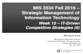 MIS 3534 Fall 2016 – Strategic Management of …...MIS 3534 Fall 2016 – Strategic Management of Information Technology Week 12 – IT-Driven Competitive Strategies (II) Min-Seok