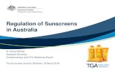 Regulation of Sunscreens in Australia€¦ · The sunscreen summit 2018 4 • The vast majority of therapeutic sunscreens are listed medicines. • Required to be included in the