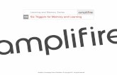 Learning and Memory Series - amplifire.com · Amplifire was built from the articulation of twenty-two triggers that research has shown to switch on learning and memory. The triggers