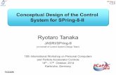 Conceptual Design of the Control System for SPring …...Circumference 844m 1,436m 1,104m Beam energy 6 GeV 8 GeV 7 GeV No. of beamlines 56 62 68 Preparation Construction 1986 - 1987