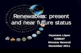 Renewables: present and near future statusitemsweb.esade.edu/research/esadegeo/Cayetano Lopez.pdf · Renewables: present and near future status Cayetano López. CIEMAT. Director General.