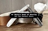 Dr Shave’s Book of Shaving · the various types of lubricants, creams, soaps, foams and gels and share my valuable recommendations. Dr Shave’s Book of Shaving Shaving Tools –