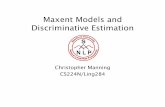 Maxent Models and Discriminative Estimation...Features In these slides and most maxent work: features are elementary pieces of evidence that link aspects of what we observe d with