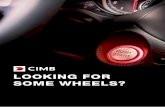 LOOKING FOR SOME WHEELS?€¦ · CIMB to safeguard your car. STEP 9 Insurance/ Takaful CIMB authorised agent /dealer will assist you with your car insurance / takaful. CIMB offers