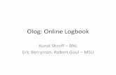 Olog: Online Logbook - Stanford University · Olog: Online Logbook Kunal Shroff – BNL Eric Berryman, Robert Gaul – MSU