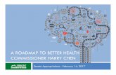 A ROADMAP TO BETTER HEALTH COMMISSIONER HARRY CHEN · 2009: 100% smokefree workplaces 2005: Clean Indoor Air Act 2005: Smokefree foster home/car 1991: Prohibit sales