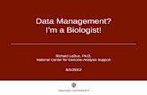 Data Management? I’m a Biologist - University of Florida · 2020-02-11 · • Vinayak Henry Rohrs (NCRR Mass Spec)Viswanathan • Yong-Bin Kim • Ryan Fellers • Tom Januszyk