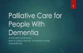 1 Palliative Care for People With Dementia - Hospice€¦ · Only 1.5% of people with end-stage dementia receive Palliative Care in the USA (Christakis and Escarce, 1996) In Europe,
