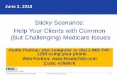 Sticky Scenarios: Help Your Clients with Common …...June 2, 2016 Sticky Scenarios: Help Your Clients with Common (But Challenging) Medicare Issues Audio Portion: Use computer or