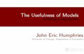 The Usefulness of Models - John Eric Humphries · 2020-04-11 · Lets Be Serious..... most economic models look nothing like reality So why do we use them? They: oversimplify reality