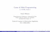 Corso di Web Programmingmilazzo/teaching/AA1011...Corso di Web Programming 3. HTML Parte I Paolo Milazzo ... Applicata A.A. 2010/2011 Paolo Milazzo (Universit a di Pisa) WebProg 3