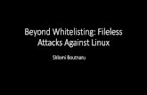 Beyond Whitelisting: Fileless Attacks Against Linux · 2019-03-05 · Fileless Malware - Definition “… a variant of computer related malicious software that exists exclusively