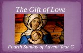 The Gift of Love - Activities & Ministries€¦ · Fourth Sunday of Advent Year C. What if one package under the tree is this one, beautifully wrapped in plain brown paper? Would