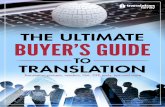 The Ultimate Buyer’s Guide to Translation · The Ultimate Buyers Guide to Translation 10 negotiating a deal involving any of these services, that both you and the service provider