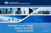 changes to air cargo export security requirements · • Regulated air cargo agents maintain regular customer databases and ‘clear’ cargo according to their security program •