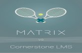 Cornerstone LMS - MATRIX LMS · PDF file Cornerstone LMS is a cloud-based learning management system that is part of Cornerstone on Demand Learning suite. 4 vs Cornerstone LMS ...