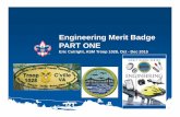 Engineering Merit Badge PART ONE · What is an Engineer ? ... Biomedical Engineering – Combines principles of biology with engineering – Develop medical devices and prosthetics