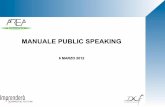 MANUALE PUBLIC SPEAKING - files.meetup.comfiles.meetup.com/3886672/Manuale Public Speaking.pdf · MANUALE PUBLIC SPEAKING 6 MARZO 2012. Premessa Il Parlare in pubblico è connesso