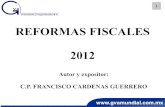 REFORMAS FISCALES 2012clubvirtual.gvaweb.com/admin/curricula/material/Reformas Fiscales … · REFORMAS FISCALES 2012 Autor y expositor: C.P. FRANCISCO CARDENAS GUERRERO . 2 LEY DE
