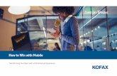 How to Win with Mobile - Kofax · Learn why and how to adopt the “mobile first, mobile now” imperative to satisfy and engage customers who demand a unified experience—whether