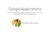 Google Applications - wilmettelibrary.info · Google Applications ... edit, and download documents using google drive. Overview In today's class, we will be going over the different