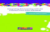 Integrating Arts Learning with the Common Core State Standards · Integrating Arts Learning with the Common Core State Standards 7 THE BENEFITS OF INTEGRATING THE ARTS AND COMMON