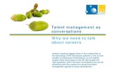 Talent management as conversations€¦ · management capability or build organisational responsiveness and resilience. Individuals think “me and my career” not succession. A