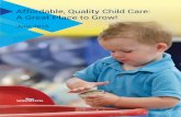 Affordable, Quality Child Care: A Great Place to Grow! · tainable child care requires a shift in how we view child care, and recognition that a strong child care sector is important