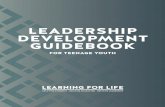LEADERSHIP DEVELOPMENT GUIDEBOOK · LEADERSHIP DEVELOPMENT GUIDEBOOK FOR TEENAGE YOUTH 1 OVERVIEW ... skills, personal management skills, and group leadership skills. Students learn