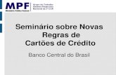 Seminário sobre Novas Regras de Cartões de Crédito · 2011-05-24 · A tarefa de Fiscalização exercida pelo Banco Central do Brasil, por meio da Diretoria de Fiscalização -