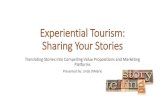 Experiential Tourism: Sharing Your Stories · • The story must be or feel authentic. • The story must have some drama. • The story must be relatable. • The story must bring