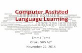 Computer Assisted Language Learning - WordPress.com · Computer Assisted Language Learning Emma Tome Oroku SHS ALT November 22, 2014