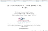 Automorphisms and Characters of Finite GroupsAutomorphisms and Characters of Finite Groups Brittany Bianco, Leigh Foster Mentor: Mandi A. Schaeffer Fry Metropolitan State University