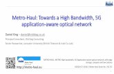Metro-Haul: Towards a High Bandwidth, 5G application-aware optical network - Metro-H · PDF file METRO High bandwidth, 5G Application-aware optical network, with edge storage, compute