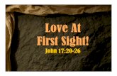 Love At First Sight!s3.amazonaws.com/.../433/LoveAtFirstSight.pdf · Love at First Sight John 17:20-26 Love at First Sight John 17:20-26 Estrangement Has Significant Consequences!