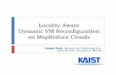 Locality-Aware Dynamic VM Reconfiguration on MapReduce Clouds · 2020-07-20 · Propose a dynamic VM reconfiguration mechanism for distributed data-intensive platforms on virtual