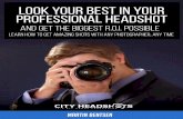 Look Your Best in Your Professional Headshot · Look Your Best in Your Professional Headshot How to Prepare The goal of this booklet is to teach you exactly how to get the best headshots