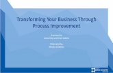 Transforming Your Business Through Process Improvement · • Business owners; and • Information Technology (IT). • Created process flows to map out the desired future state.